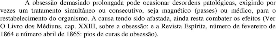 A causa tendo sido afastada, ainda resta combater os efeitos (Ver O Livro dos Médiuns, cap.