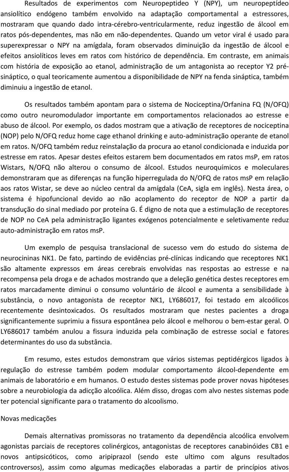 Quando um vetor viral é usado para superexpressar o NPY na amígdala, foram observados diminuição da ingestão de álcool e efeitos ansiolíticos leves em ratos com histórico de dependência.