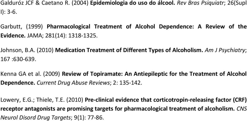 Am J Psychiatry; 167 :630-639. Kenna GA et al. (2009) Review of Topiramate: An Antiepileptic for the Treatment of Alcohol Dependence. Current Drug Abuse Reviews; 2: 135-142.