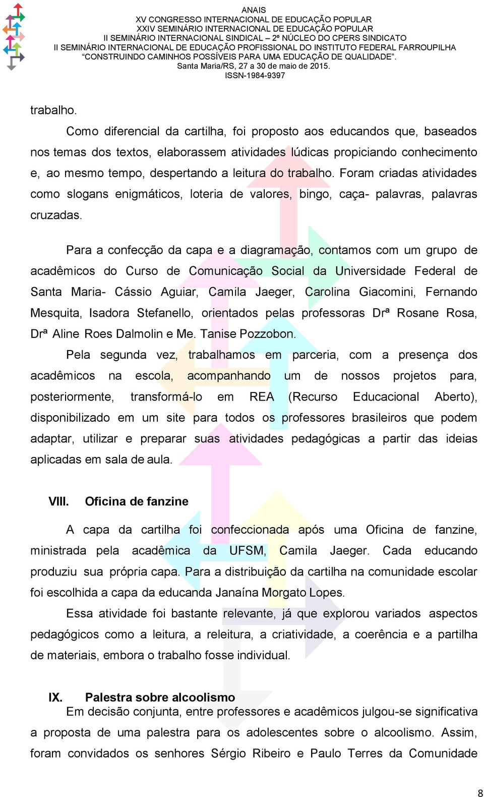 criadas atividades como slogans enigmáticos, loteria de valores, bingo, caça- palavras, palavras cruzadas.