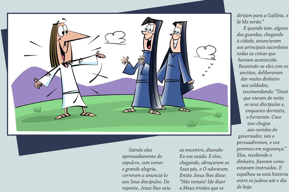 E quando iam, alguns dos guardas, chegando à cidade, anunciaram aos principais sacerdotes todas as coisas que haviam acontecido.