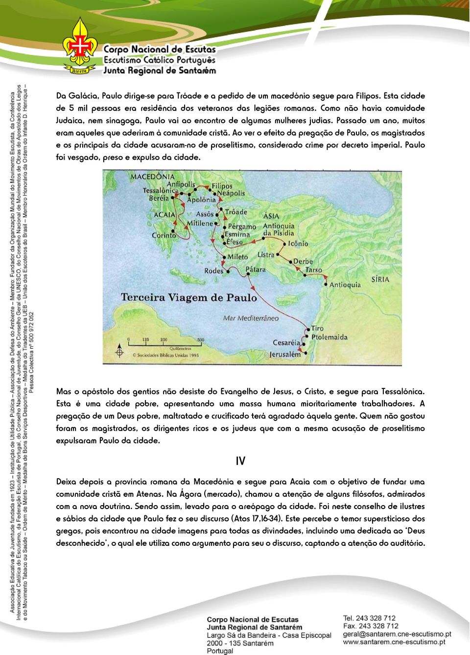 Ao ver o efeito da pregação de Paulo, os magistrados e os principais da cidade acusaram-no de proselitismo, considerado crime por decreto imperial. Paulo foi vesgado, preso e expulso da cidade.