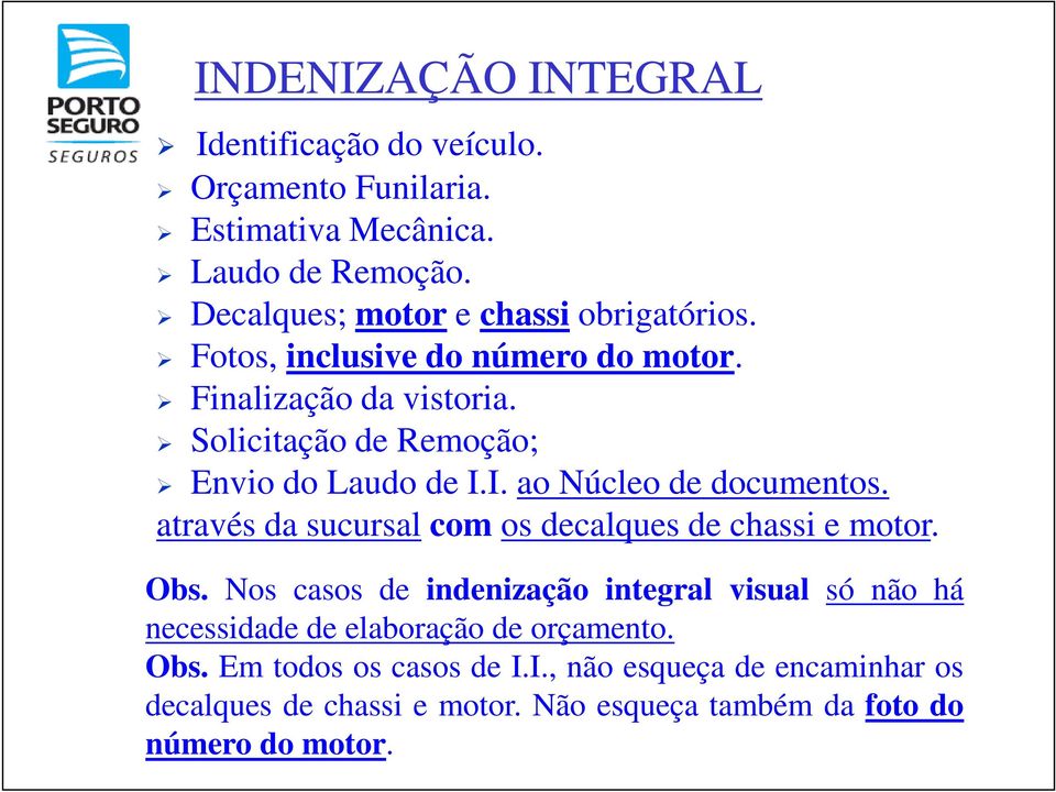 Solicitação de Remoção; Envio do Laudo de I.I. ao Núcleo de documentos. através da sucursal com os decalques de chassi e motor. Obs.