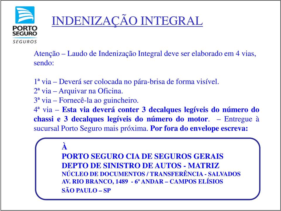 4ª via Esta via deverá conter 3 decalques legíveis do número do chassi e 3 decalques legíveis do número do motor.