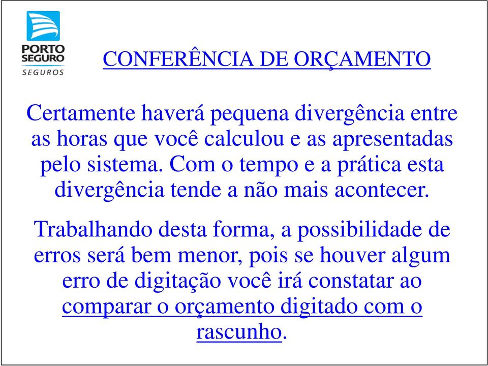 Com o tempo e a prática esta divergência tende a não mais acontecer.