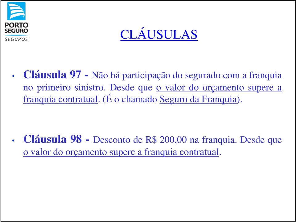 Desde que o valor do orçamento supere a franquia contratual.