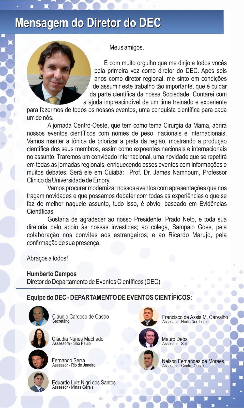 ..a ajuda imprescindível de um time treinado e experiente para fazermos de todos os nossos eventos, uma conquista científica para cada um de nós.