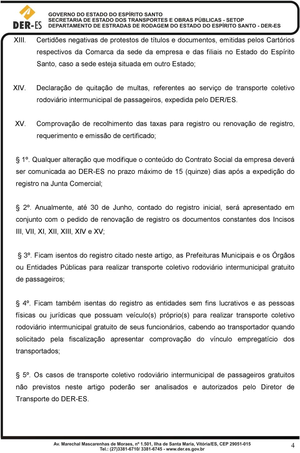 Comprovação de recolhimento das taxas para registro ou renovação de registro, requerimento e emissão de certificado; 1º.