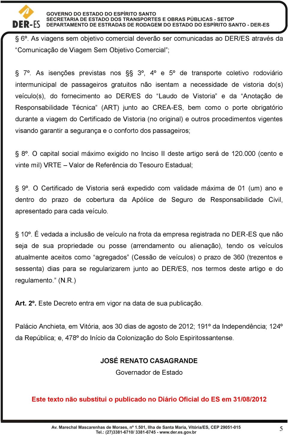 Laudo de Vistoria e da Anotação de Responsabilidade Técnica (ART) junto ao CREA-ES, bem como o porte obrigatório durante a viagem do Certificado de Vistoria (no original) e outros procedimentos