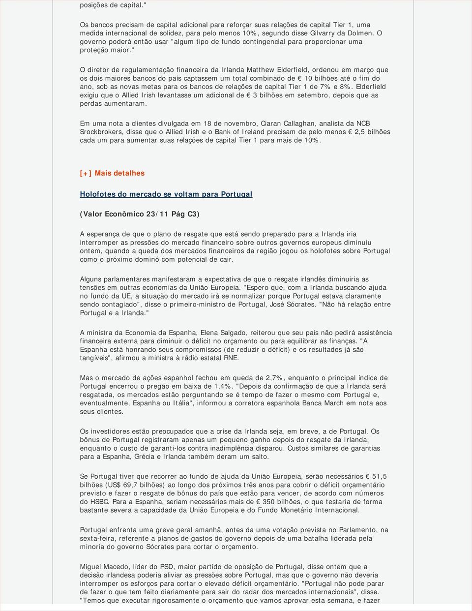 " O diretor de regulamentação financeira da Irlanda Matthew Elderfield, ordenou em março que os dois maiores bancos do país captassem um total combinado de 10 bilhões até o fim do ano, sob as novas