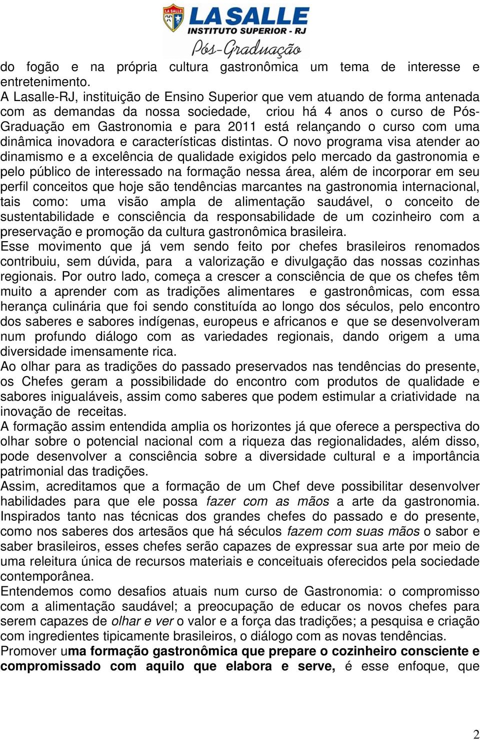 o curso com uma dinâmica inovadora e características distintas.