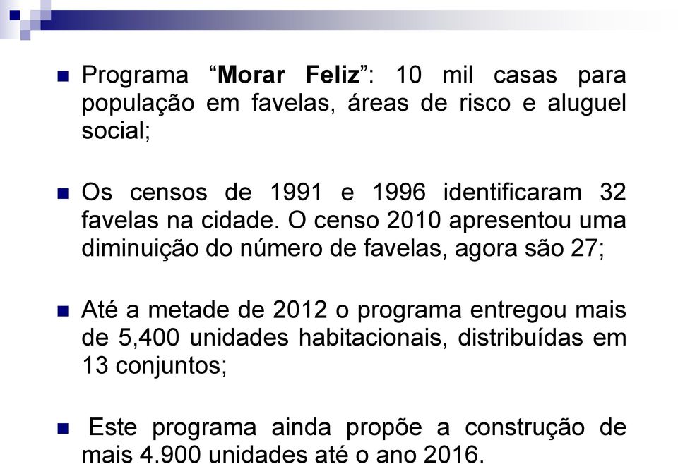 O censo 2010 apresentou uma diminuição do número de favelas, agora são 27; Até a metade de 2012 o