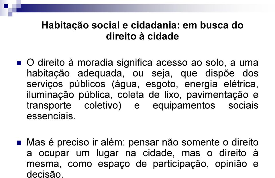 coleta de lixo, pavimentação e transporte coletivo) e equipamentos sociais essenciais.