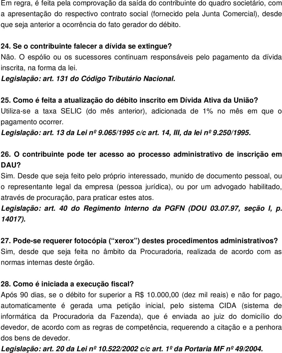 Legislação: art. 131 do Código Tributário Nacional. 25. Como é feita a atualização do débito inscrito em Dívida Ativa da União?