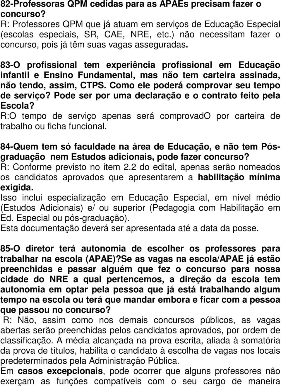 83-O profissional tem experiência profissional em Educação infantil e Ensino Fundamental, mas não tem carteira assinada, não tendo, assim, CTPS. Como ele poderá comprovar seu tempo de serviço?