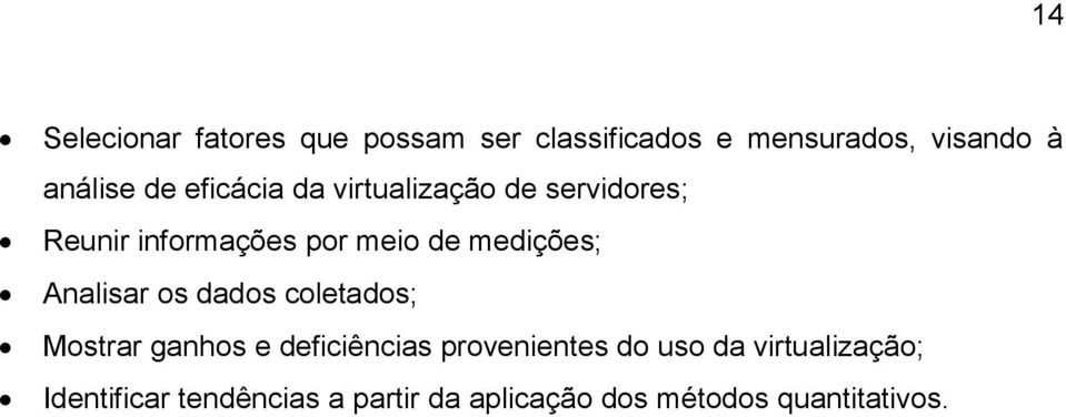 medições; Analisar os dados coletados; Mostrar ganhos e deficiências provenientes