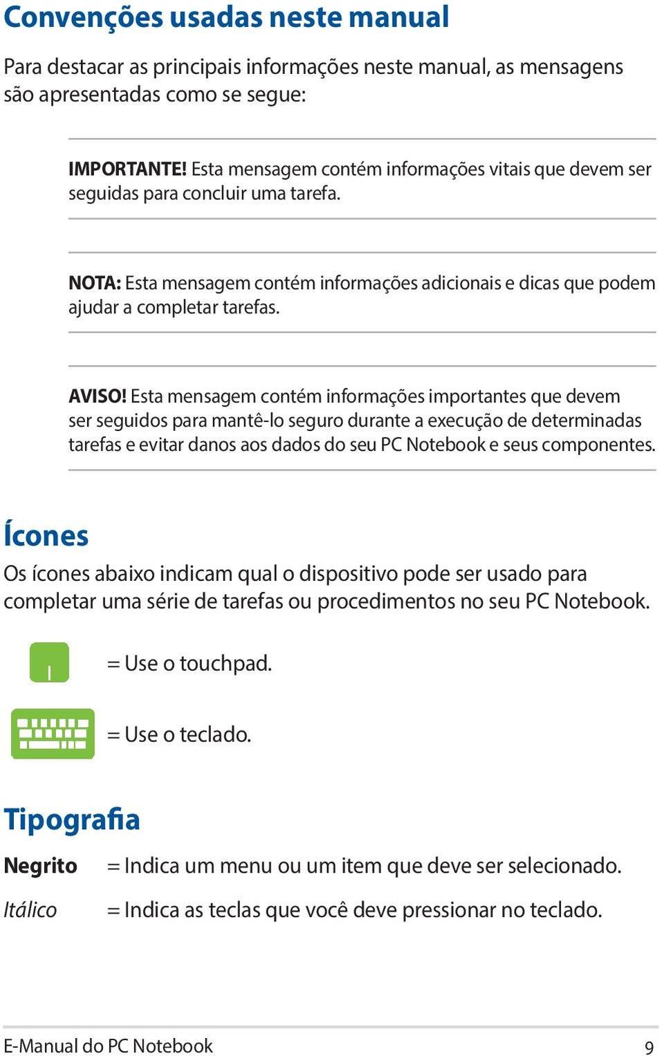 Esta mensagem contém informações importantes que devem ser seguidos para mantê-lo seguro durante a execução de determinadas tarefas e evitar danos aos dados do seu PC Notebook e seus componentes.