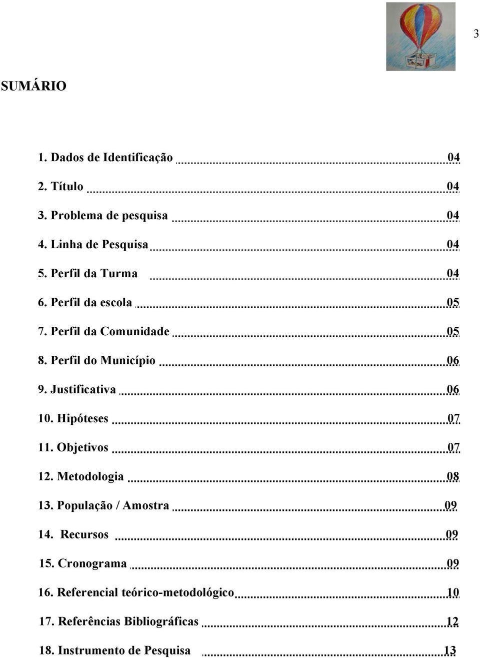 Justificativa 06 10. Hipóteses 07 11. Objetivos 07 12. Metodologia 08 13. População / Amostra 09 14.