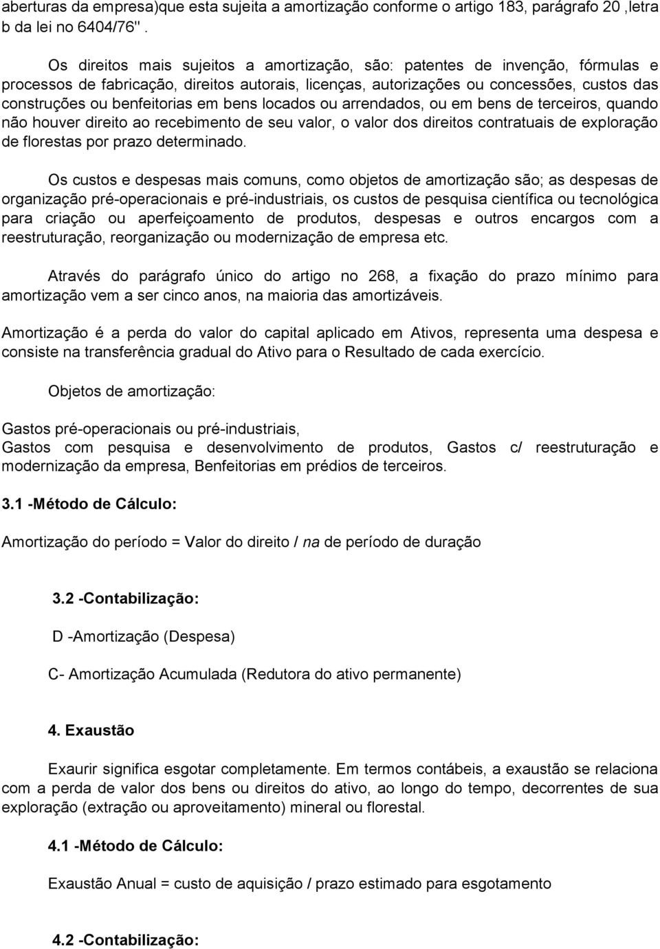 em bens locados ou arrendados, ou em bens de terceiros, quando não houver direito ao recebimento de seu valor, o valor dos direitos contratuais de exploração de florestas por prazo determinado.