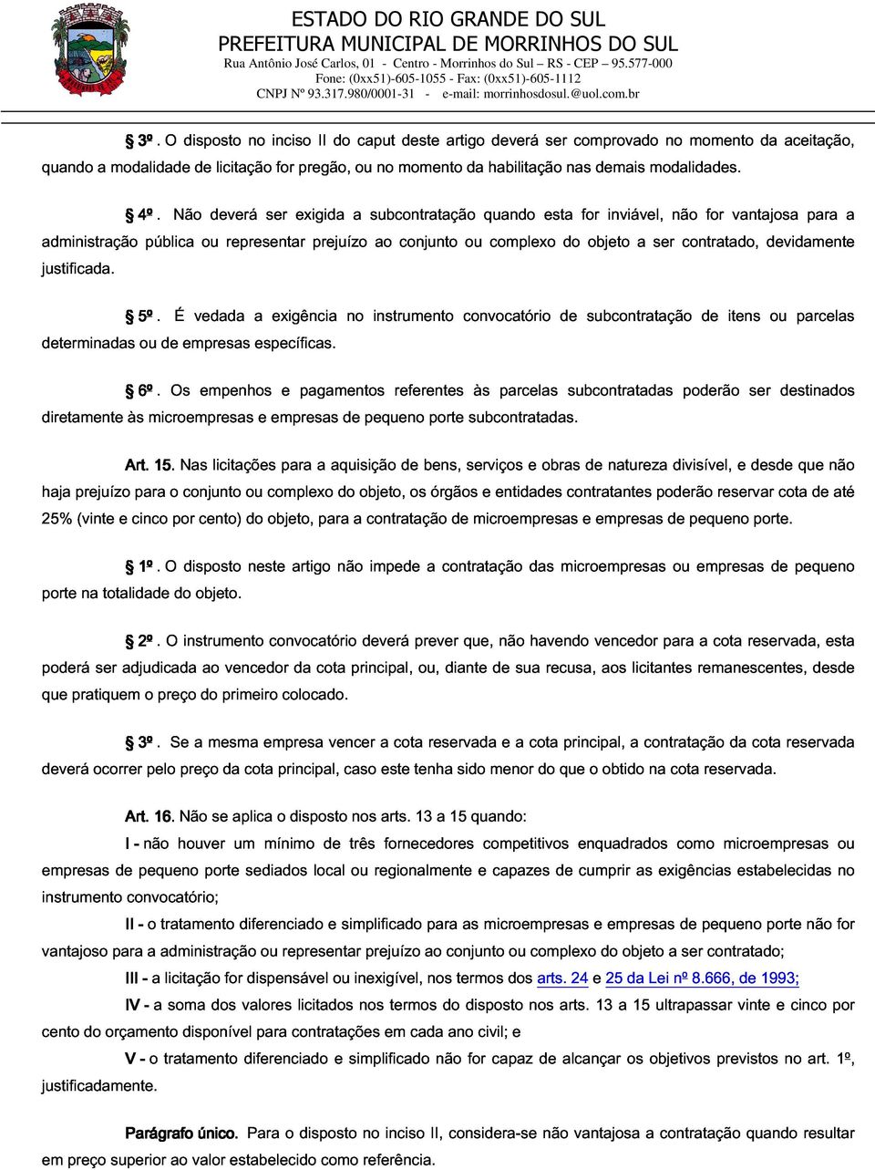 pública ou representar prejuízo ao conjunto ou quando complexo esta do for objeto inviável, a ser não contratado, for vantajosa devidamente para a determinadas 5º ou de É empresas vedada a