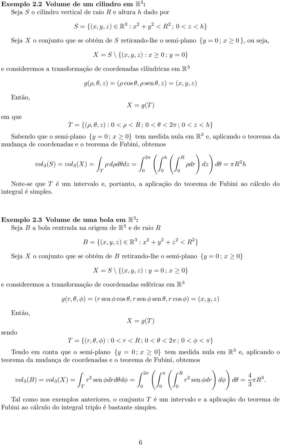 } e consideremos a transformação de coordenadas cilíndricas em Então, em que g(ρ,, z) = (ρ cos, ρ sen, z) = (,, z) X = g( ) = {(ρ,, z) : < ρ < ; < < π ; < z < } abendo que o semi-plano { = ; } tem