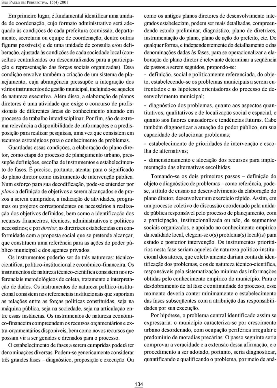 centralizados ou descentralizados para a participação e representação das forças sociais organizadas).