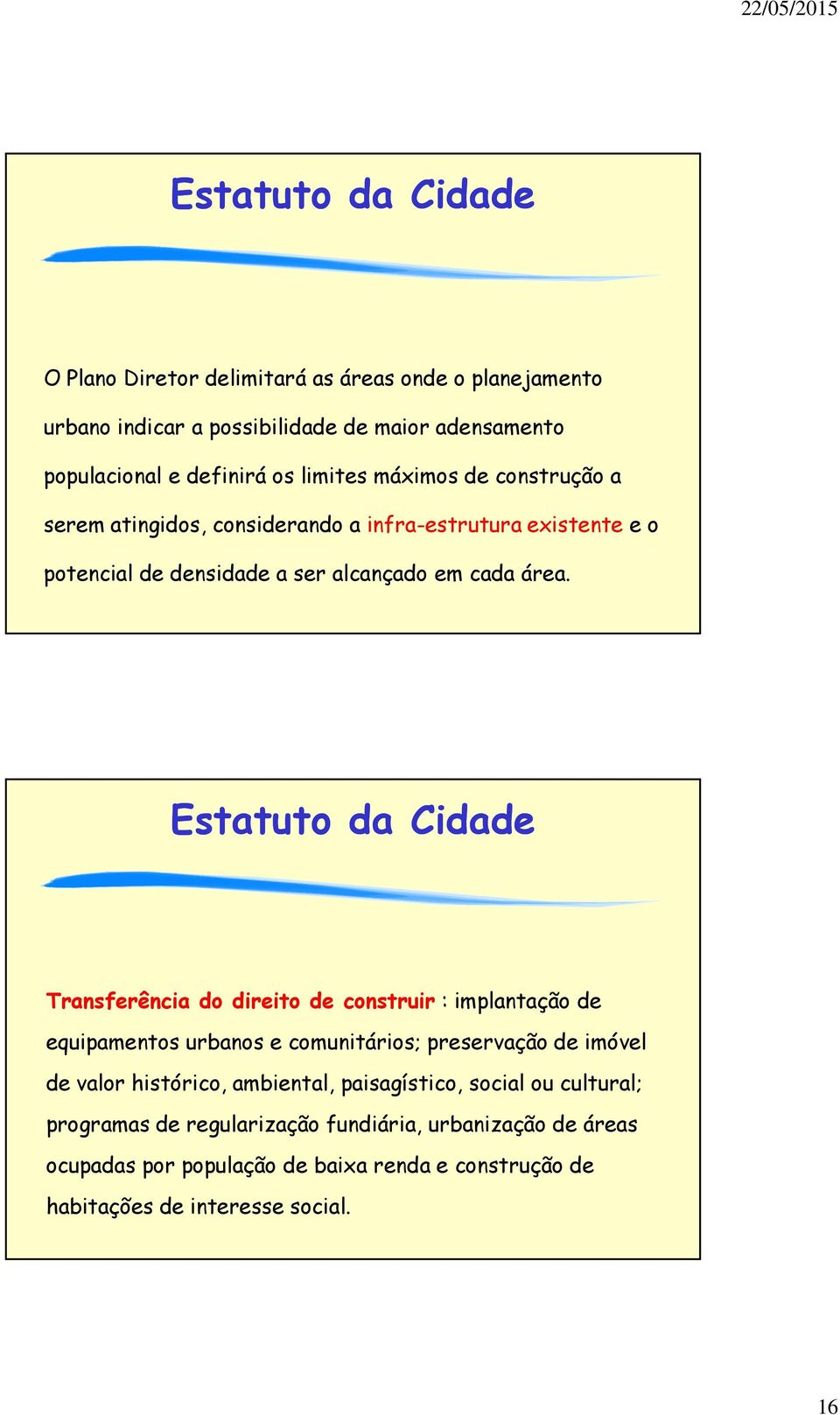 Transferência do direito de construir : implantação de equipamentos urbanos e comunitários; preservação de imóvel de valor histórico, ambiental,