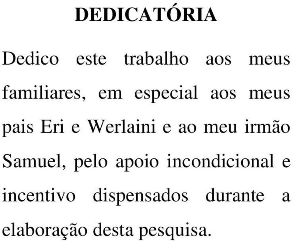 Werlaini e ao meu irmão Samuel, pelo apoio