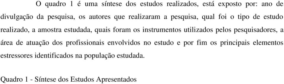 instrumentos utilizados pelos pesquisadores, a área de atuação dos profissionais envolvidos no estudo e por