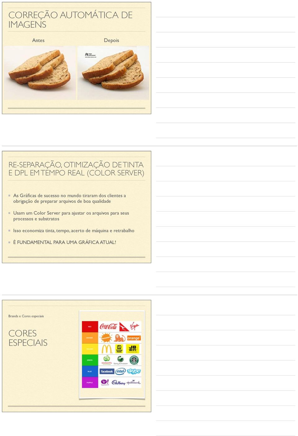 qualidade Usam um Color Server para ajustar os arquivos para seus processos e substratos Isso economiza