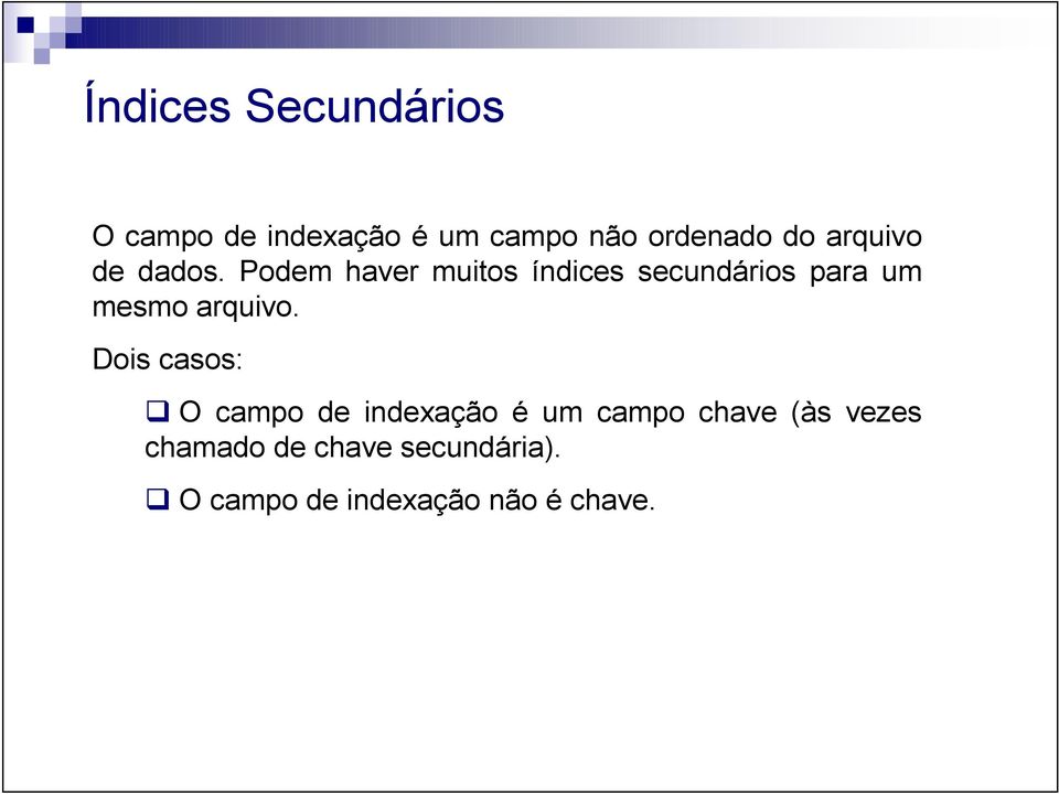 Podem haver muitos índices secundários para um mesmo arquivo.