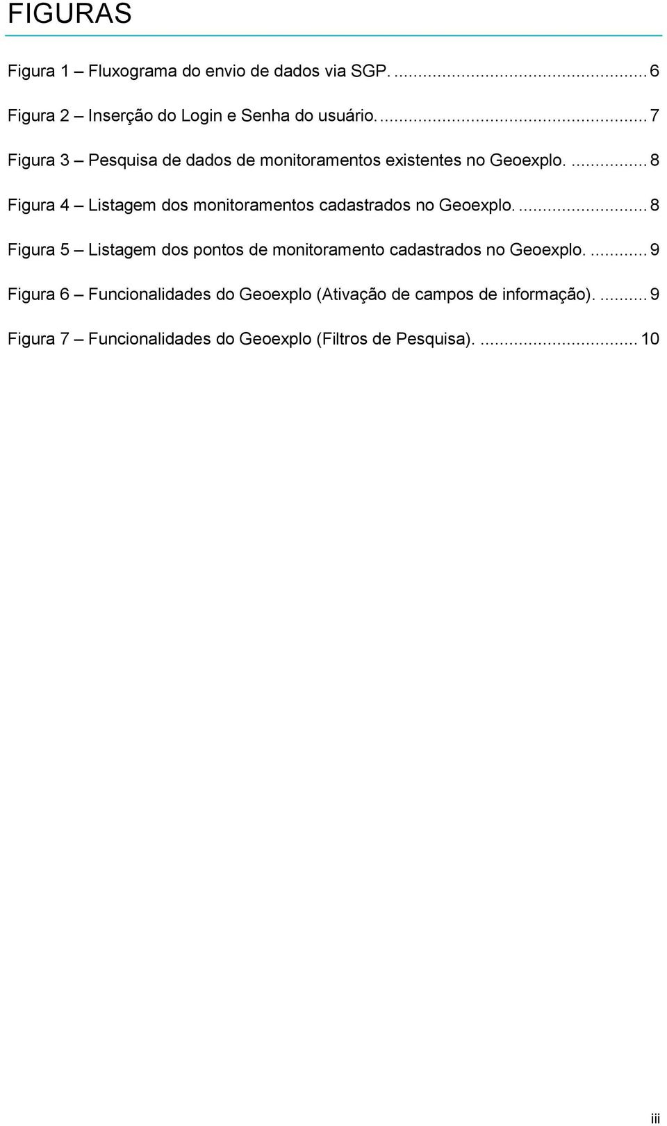 ... 8 Figura 4 Listagem dos monitoramentos cadastrados no Geoexplo.