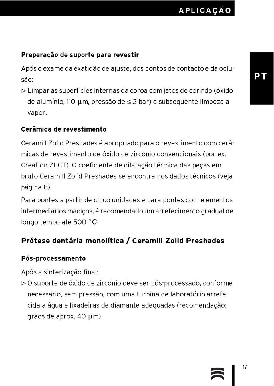 Cerâmica de revestimento Ceramill Zolid Preshades é apropriado para o revestimento com cerâmicas de revestimento de óxido de zircónio convencionais (por ex. Creation ZI-CT).