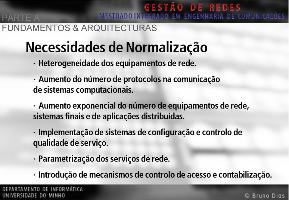 Aumento exponencial do número de equipamentos de rede, sistemas finais e de aplicações distribuídas.