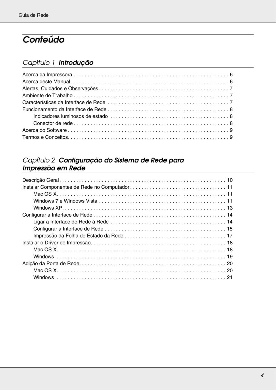 .......................................... 7 Funcionamento da Interface de Rede........................................... 8 Indicadores luminosos de estado.......................................... 8 Conector de rede.