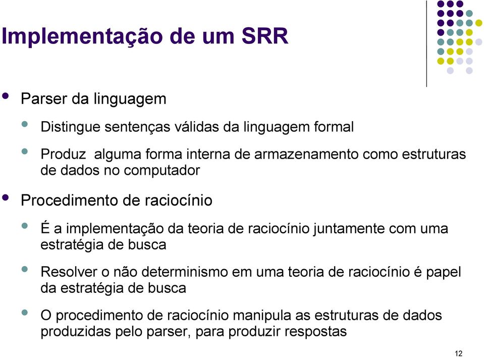 raciocínio juntamente com uma estratégia de busca Resolver o não determinismo em uma teoria de raciocínio é papel da