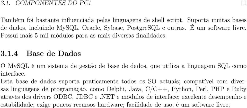 4 Base de Dados O MySQL é um sistema de gestão de base de dados, que utiliza a linguagem SQL como interface.