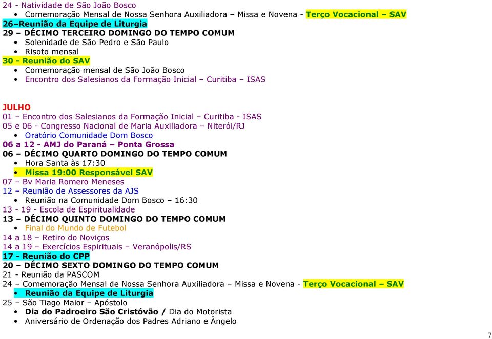 da Formação Inicial Curitiba - ISAS 05 e 06 - Congresso Nacional de Maria Auxiliadora Niterói/RJ Oratório Comunidade Dom Bosco 06 a 12 - AMJ do Paraná Ponta Grossa 06 DÉCIMO QUARTO DOMINGO DO TEMPO