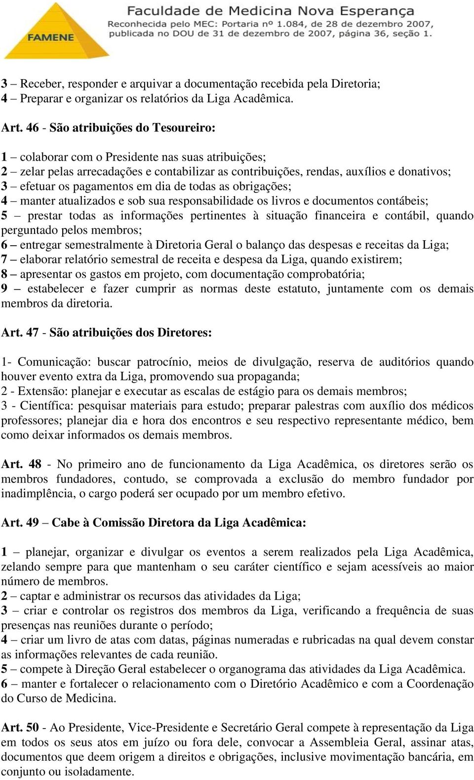 pagamentos em dia de todas as obrigações; 4 manter atualizados e sob sua responsabilidade os livros e documentos contábeis; 5 prestar todas as informações pertinentes à situação financeira e