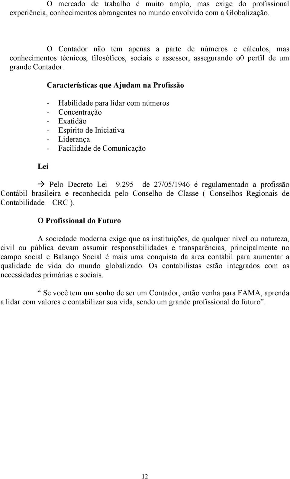 Lei Características que Ajudam na Profissão - Habilidade para lidar com números - Concentração - Exatidão - Espírito de Iniciativa - Liderança - Facilidade de Comunicação Pelo Decreto Lei 9.