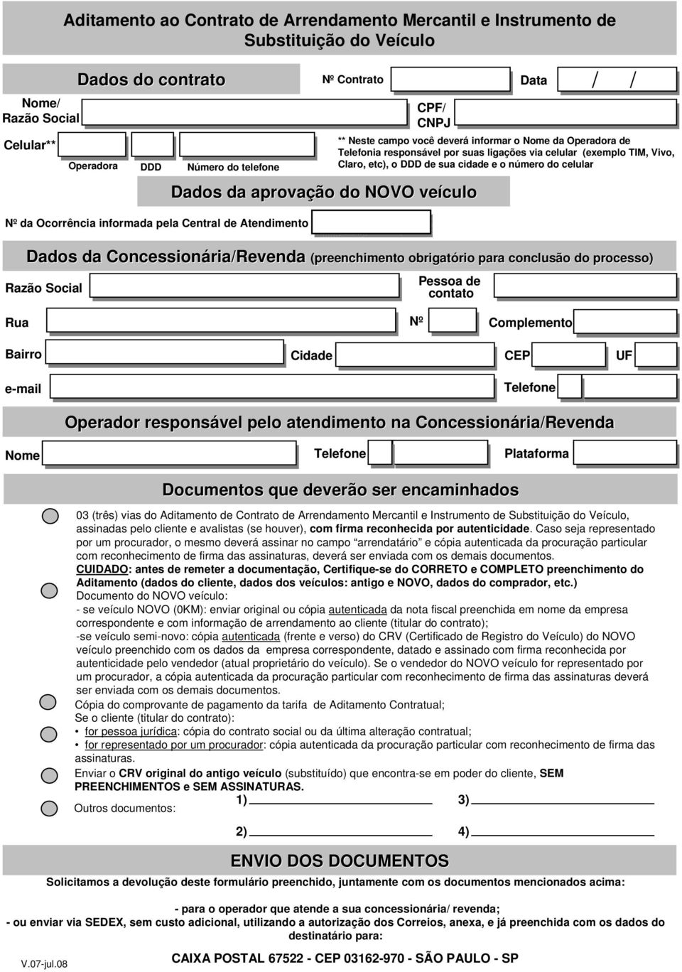 Telefonia responsável por suas ligações via celular (exemplo TIM, Vivo, Claro, etc), o DDD de sua cidade e o número do celular Dados da Concessionária/Revenda (preenchimento obrigatório para