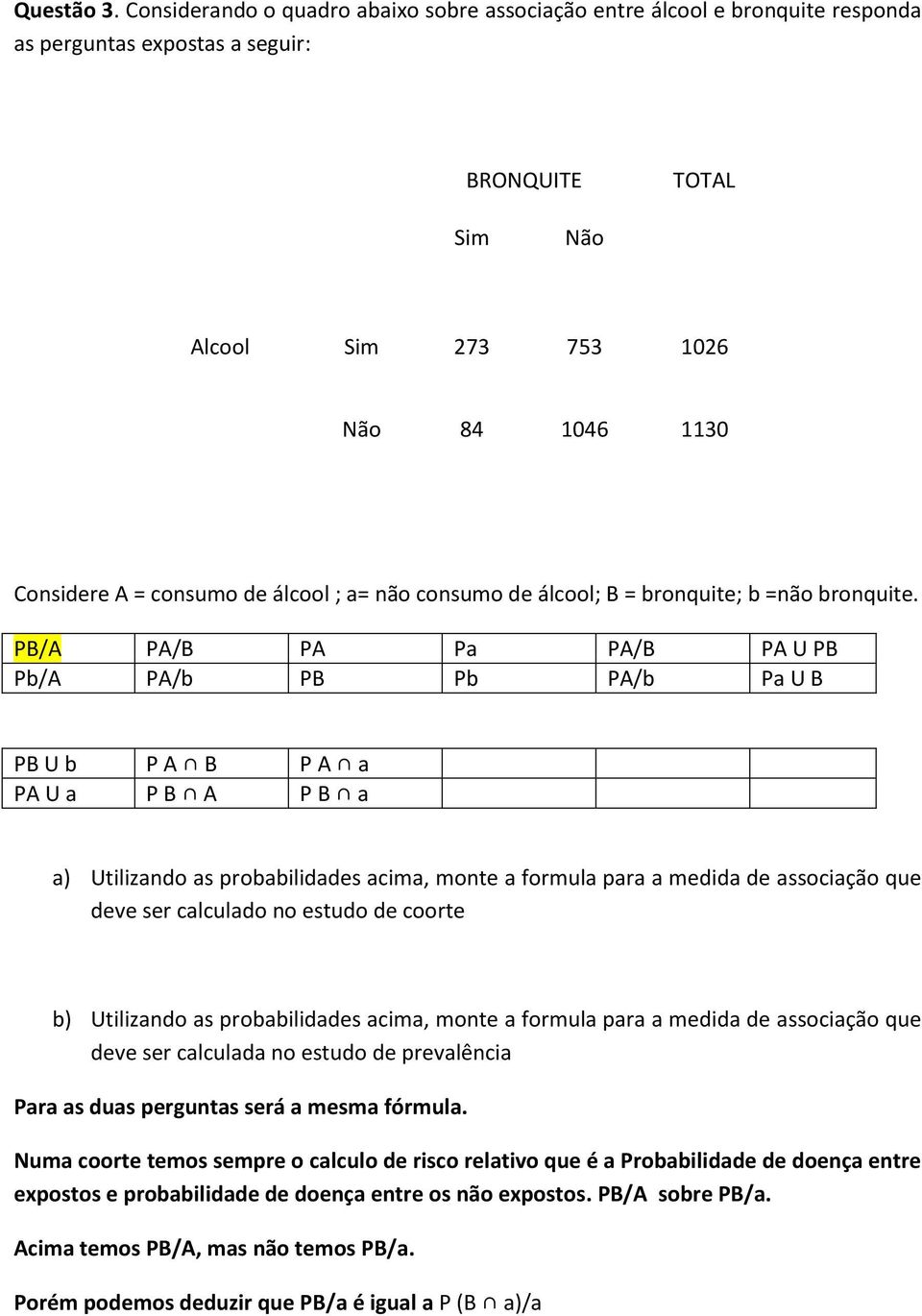 de álcool ; a= não consumo de álcool; B = bronquite; b =não bronquite.