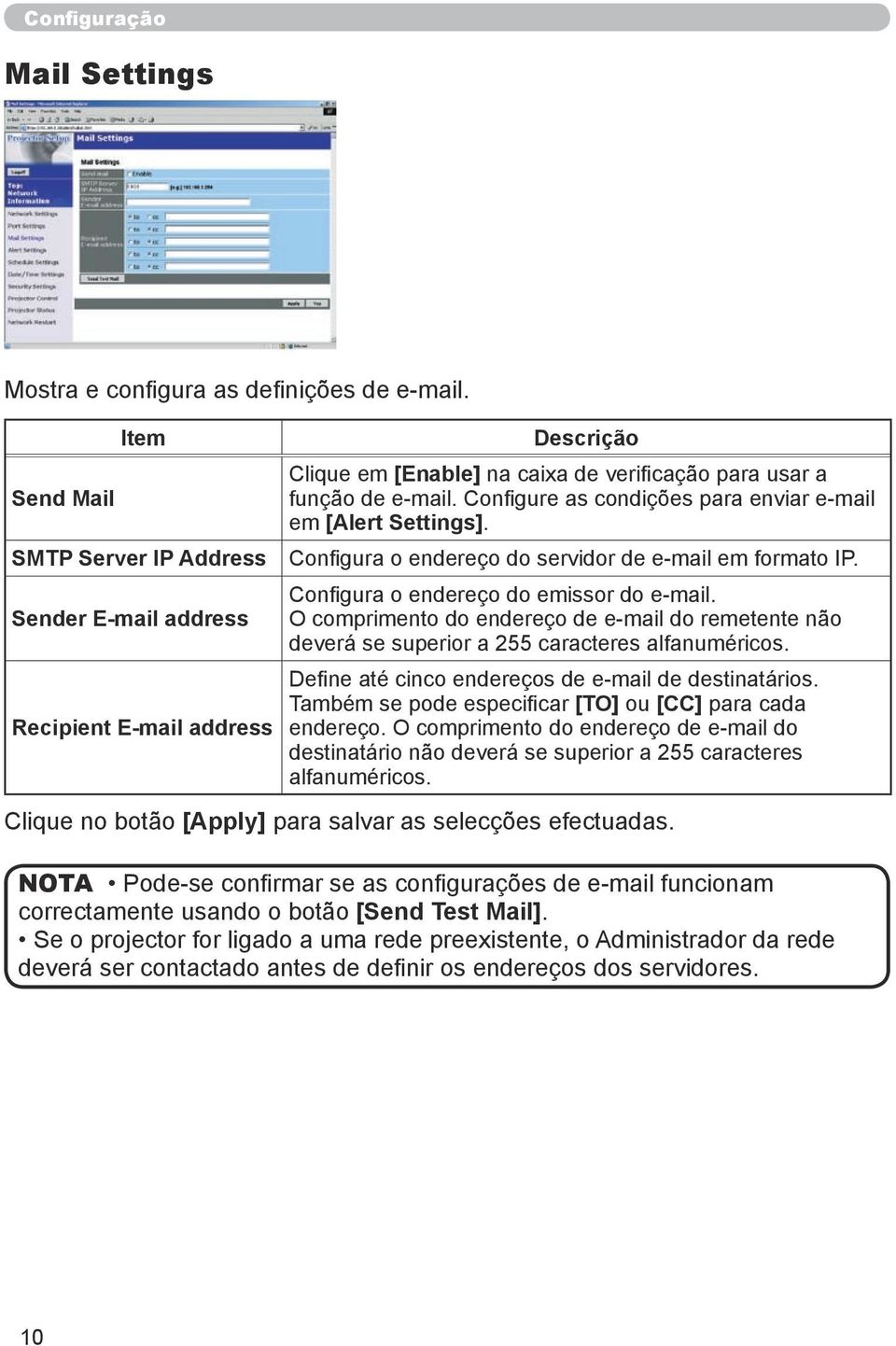 Configure as condições para enviar e-mail em [Alert Settings]. Configura o endereço do servidor de e-mail em formato IP. Configura o endereço do emissor do e-mail.