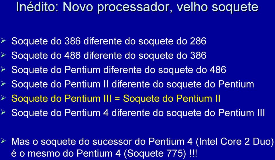 do soquete do Pentium Soquete do Pentium III = Soquete do Pentium II Soquete do Pentium 4 diferente do