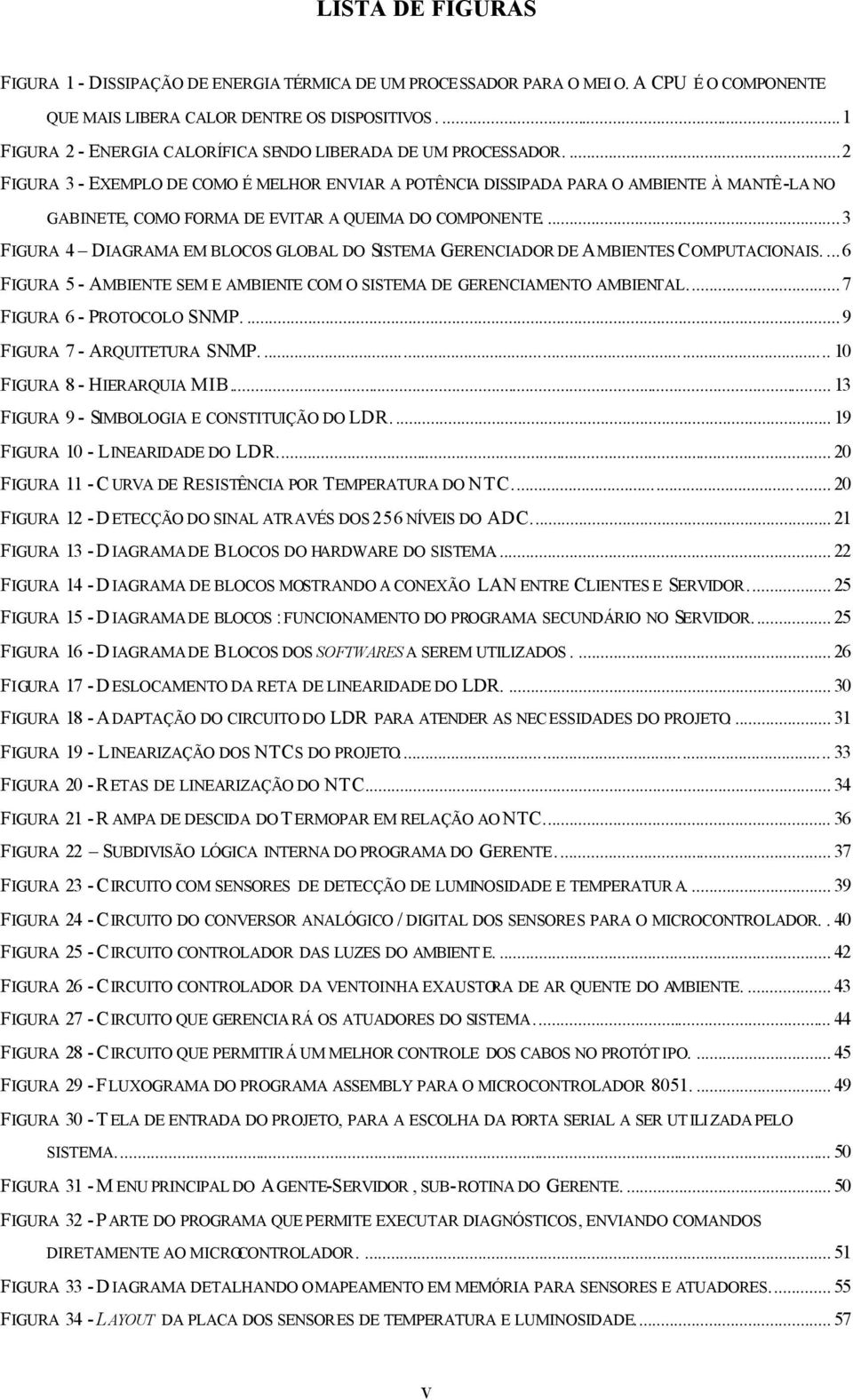 ...2 FIGURA 3 - EXEMPLO DE COMO É MELHOR ENVIAR A POTÊNCIA DISSIPADA PARA O AMBIENTE À MANTÊ-LA NO GABINETE, COMO FORMA DE EVITAR A QUEIMA DO COMPONENTE.