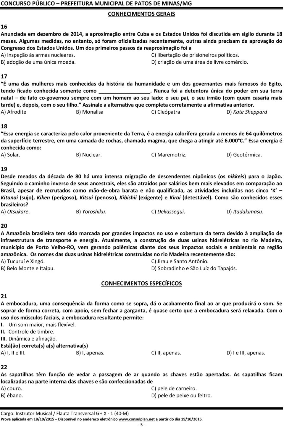 Um dos primeiros passos da reaproximação foi a A) inspeção às armas nucleares. C) libertação de prisioneiros políticos. B) adoção de uma única moeda. D) criação de uma área de livre comércio.