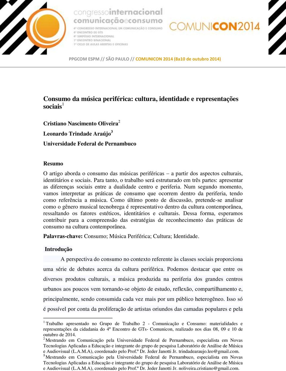 Para tanto, o trabalho será estruturado em três partes: apresentar as diferenças sociais entre a dualidade centro e periferia.