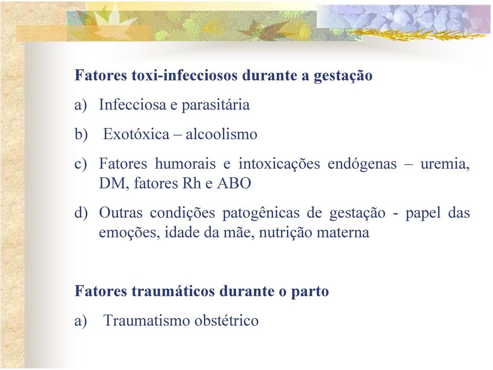 fatores Rh e ABO d) Outras condições patogênicas de gestação - papel das emoções,