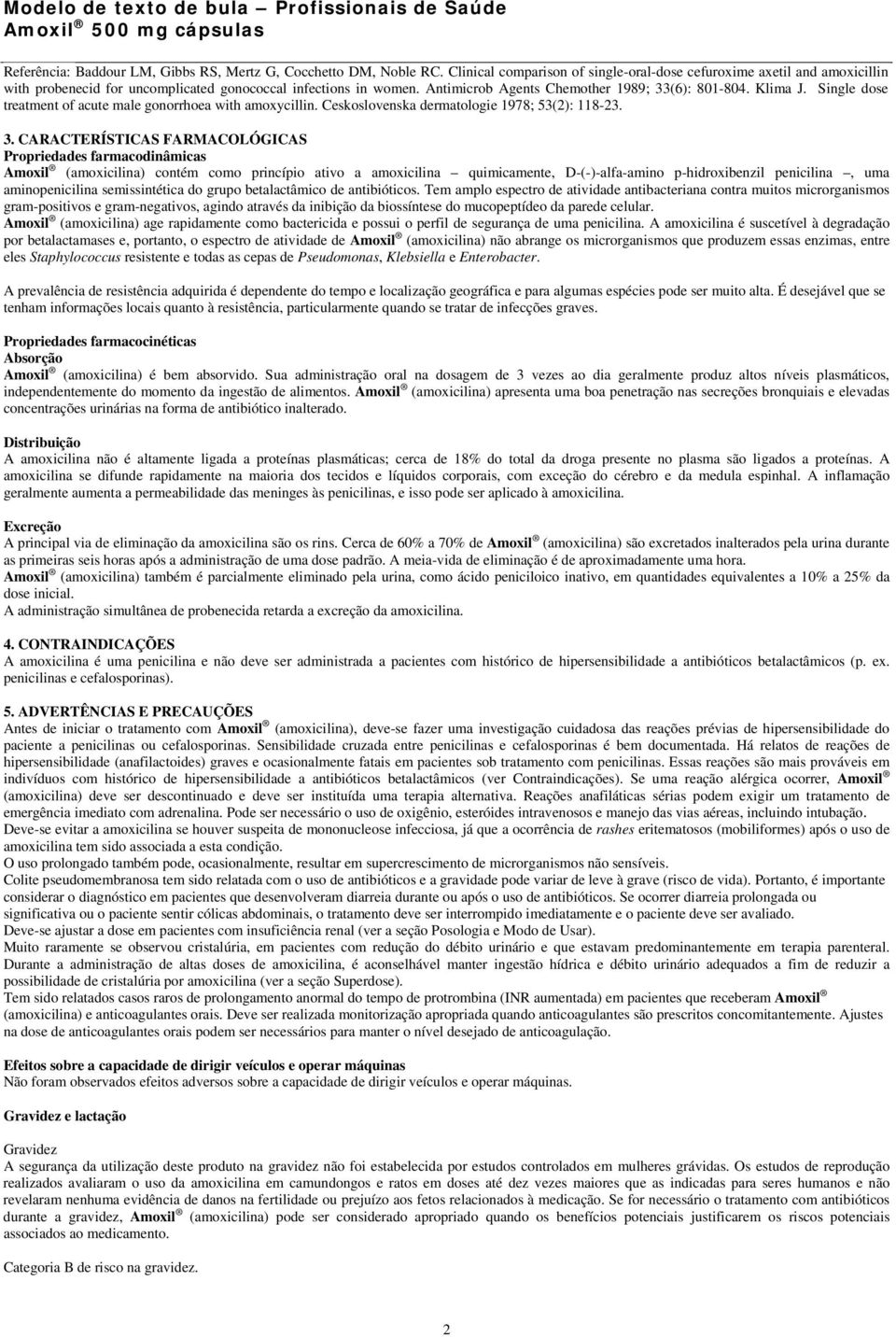 Single dose treatment of acute male gonorrhoea with amoxycillin. Ceskoslovenska dermatologie 1978; 53(2): 118-23. 3.