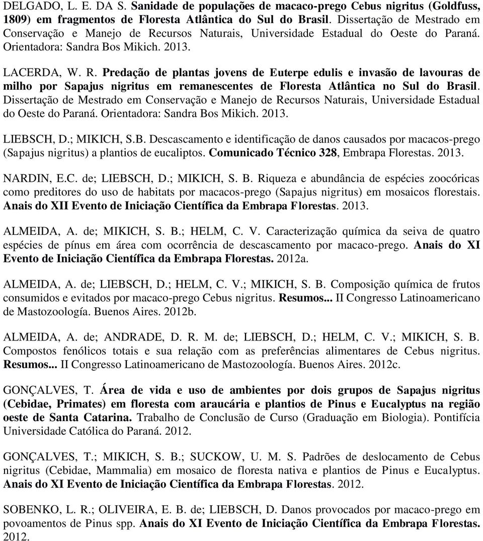 cursos Naturais, Universidade Estadual do Oeste do Paraná. Orientadora: Sandra Bos Mikich. 2013. LACERDA, W. R.